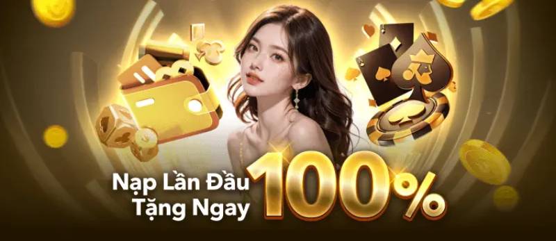 Thưởng 100% giá trị nạp lần đầu